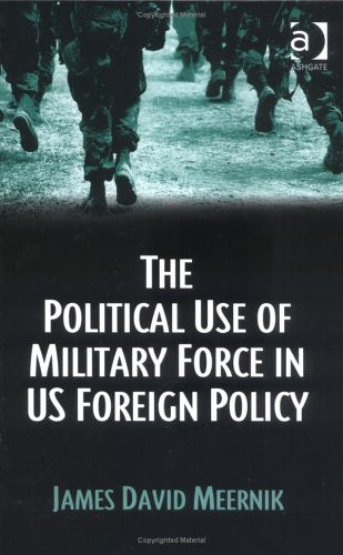 The Political Use Of Military Force In US Foreign Policy Social Sciences