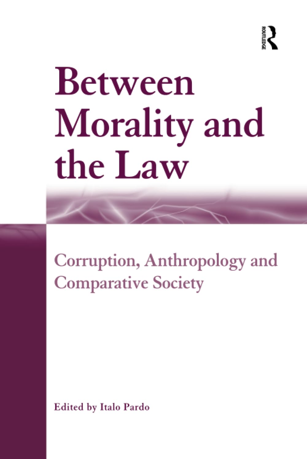 Between Morality and the Law: Corruption, Anthropology and Comparative Society Law