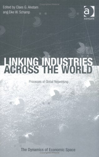 Linking Industries Across the World: Processes of Global Networking (The Dynamics of Economic Space) Social Sciences