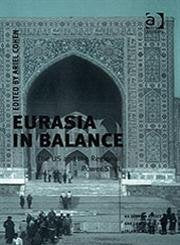 Eurasia In Balance: The US And The Regional Power Shift (US Foreign Policy and Conflict in the Islamic World) Politics & History