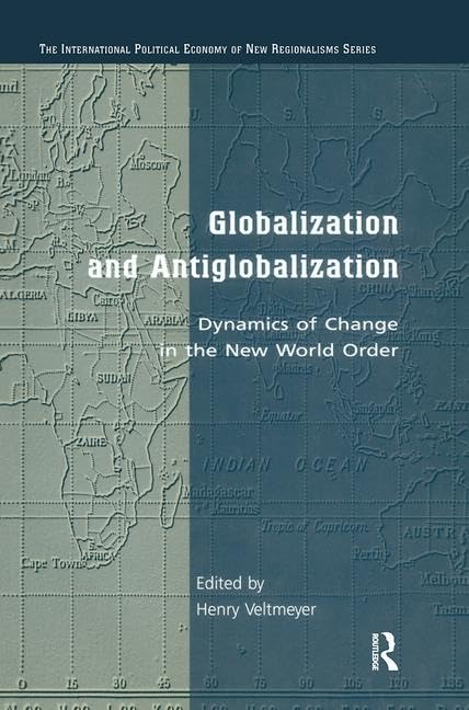 Globalization And Antiglobalization: Dynamics Of Change In The New World Order (The International Political Economy of New Regionalisms) Business, Finance & Career