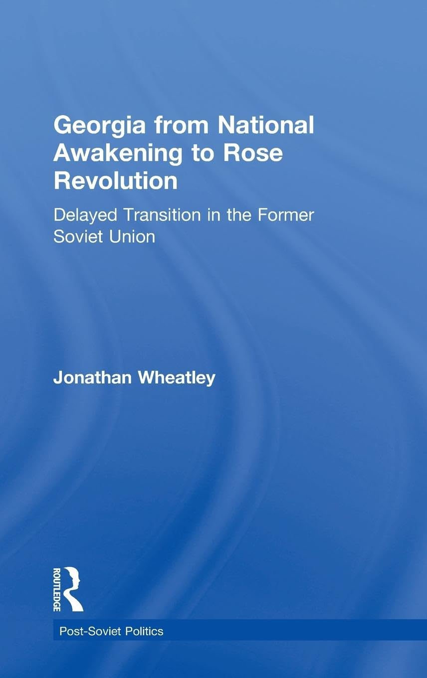 Georgia from National Awakening to Rose Revolution Politics & History