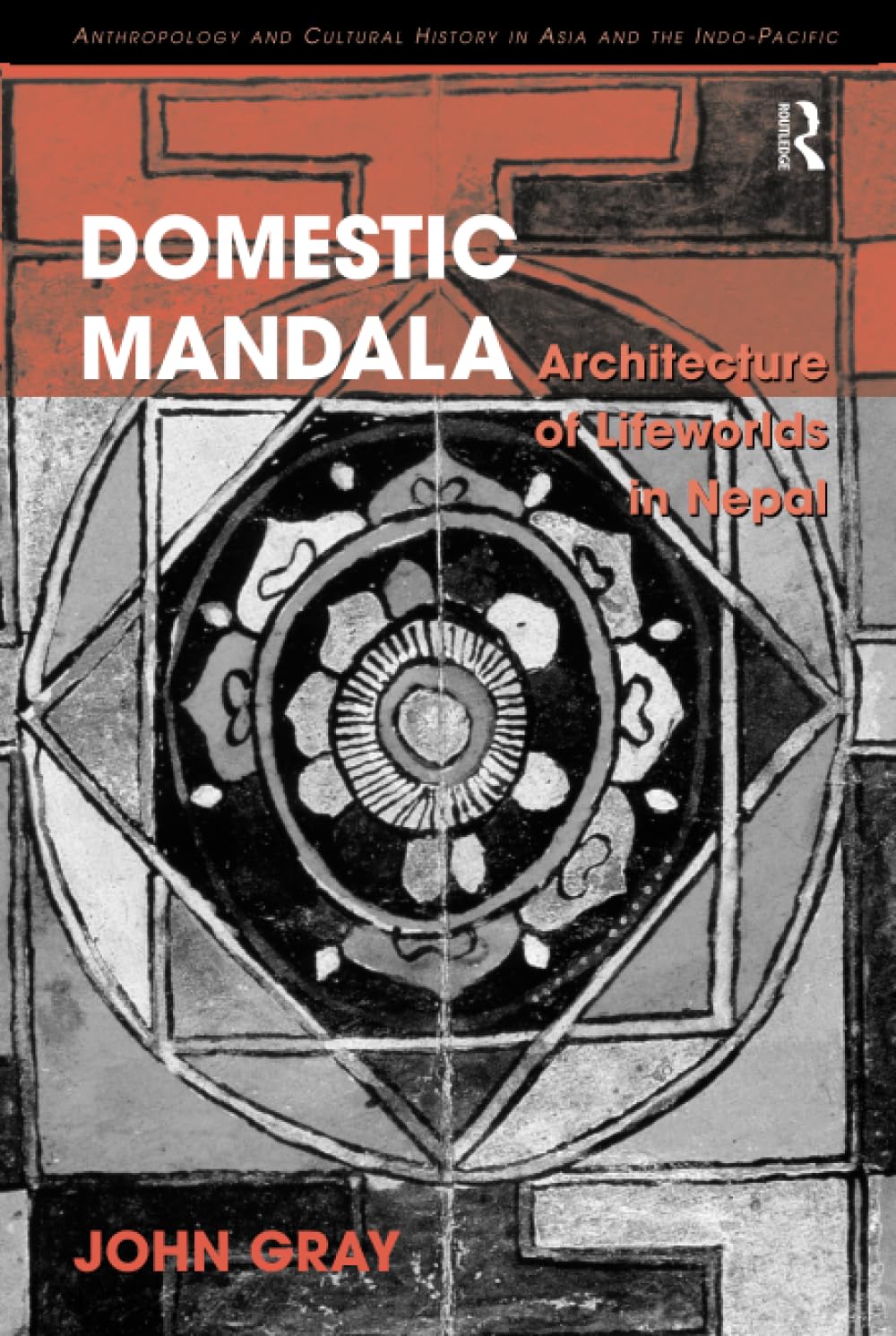 Domestic Mandala: Architecture of Lifeworlds in Nepal (Anthropology And Cultural History in Asia And the Indo-pacific) General education