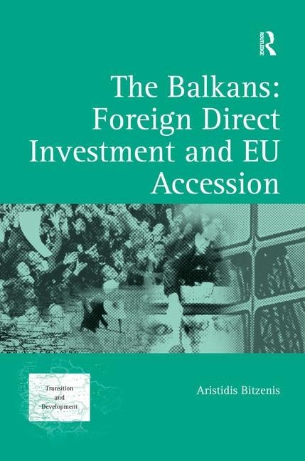 The Balkans: Foreign Direct Investment and EU Accession (Transition and Development) Business, Finance & Career