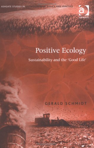 Positive Ecology: Sustainability And the 'Good Life' (Ashgate Studies in Environmental Policy And Practice) Social Sciences