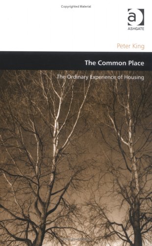 The Common Place: The Ordinary Experience of Housing (Design And the Built Environment) General education