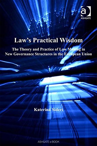 Law's Practical Wisdom: The Theory and Practice of Law Making in New Governance Structures in the European Union Law