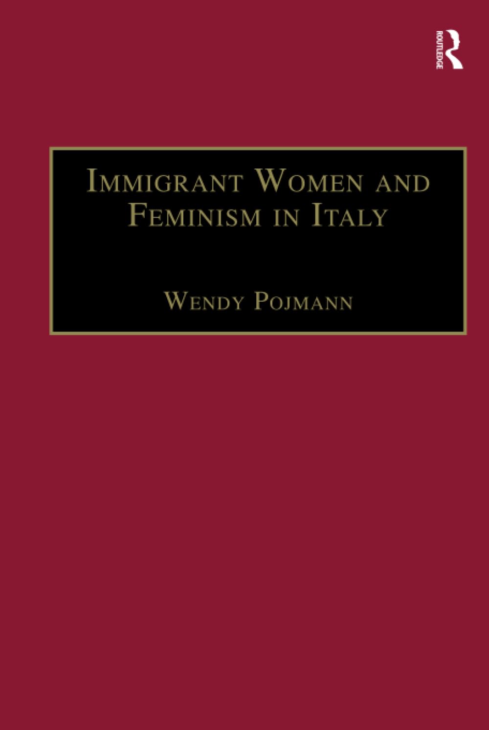 Immigrant Women and Feminism in Italy (Research in Migration and Ethnic Relations) Books