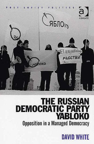 The Russian Democratic Party Yabloko: Opposition in a Managed Democracy (Post-soviet Politics) Social Sciences