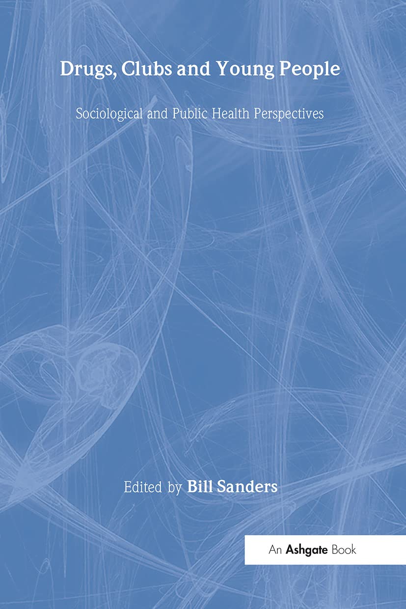 Drugs, Clubs And Young People: Sociological And Public Health Perspectives Social Sciences