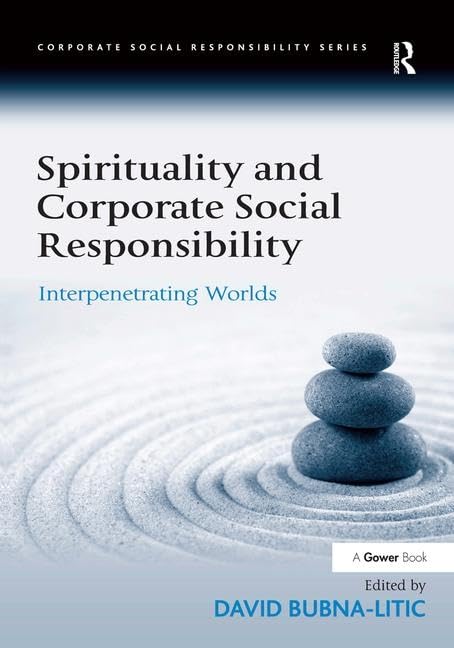 Spirituality and Corporate Social Responsibility: Interpenetrating Worlds Business, Finance & Career