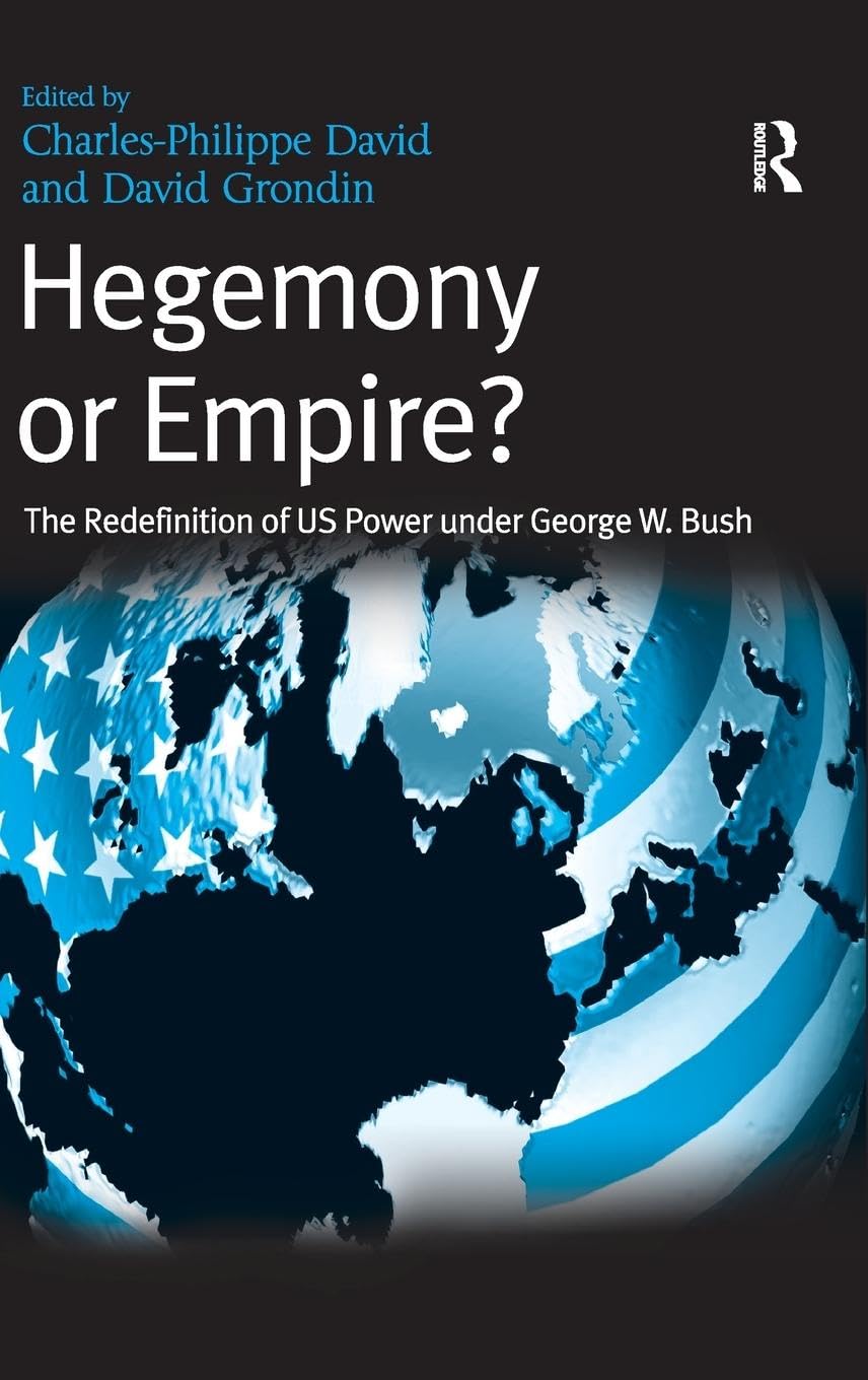 Hegemony or Empire?: The Redefinition of US Power under George W. Bush Law