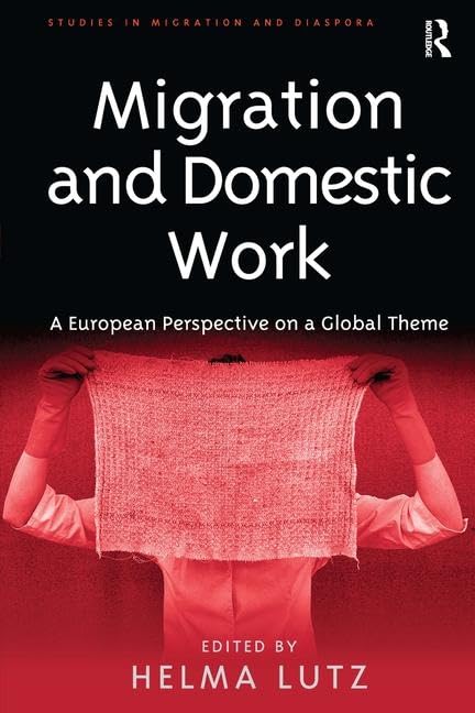 Migration and Domestic Work: A European Perspective on a Global Theme (Studies in Migration and Diaspora) Books