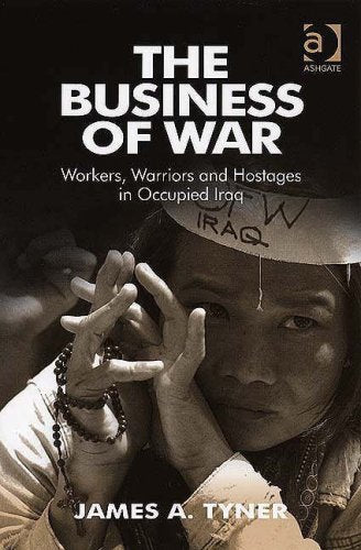 The Business of War: Workers, Warriors and Hostages in Occupied Iraq Social Sciences