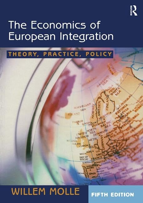 The Economics of European Integration: Theory, Practice, Policy Business, Finance & Career