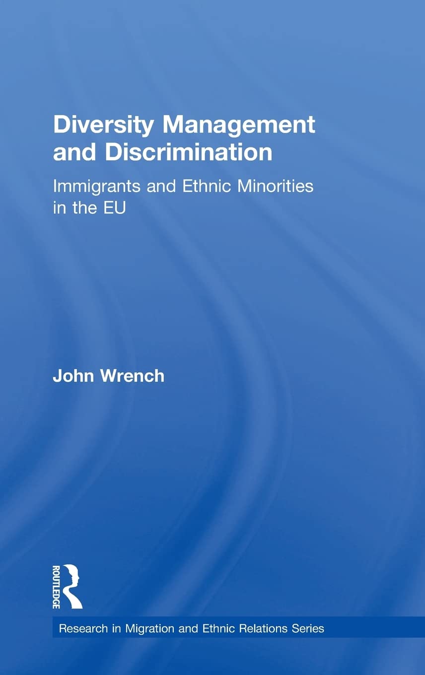 Diversity Management and Discrimination: Immigrants and Ethnic Minorities in the EU (Research in Migration and Ethnic Relations) Books