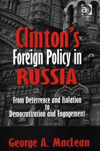 Clinton's Foreign Policy in Russia: From Deterrence And Isolation to Democratization And Engagement Reference Books