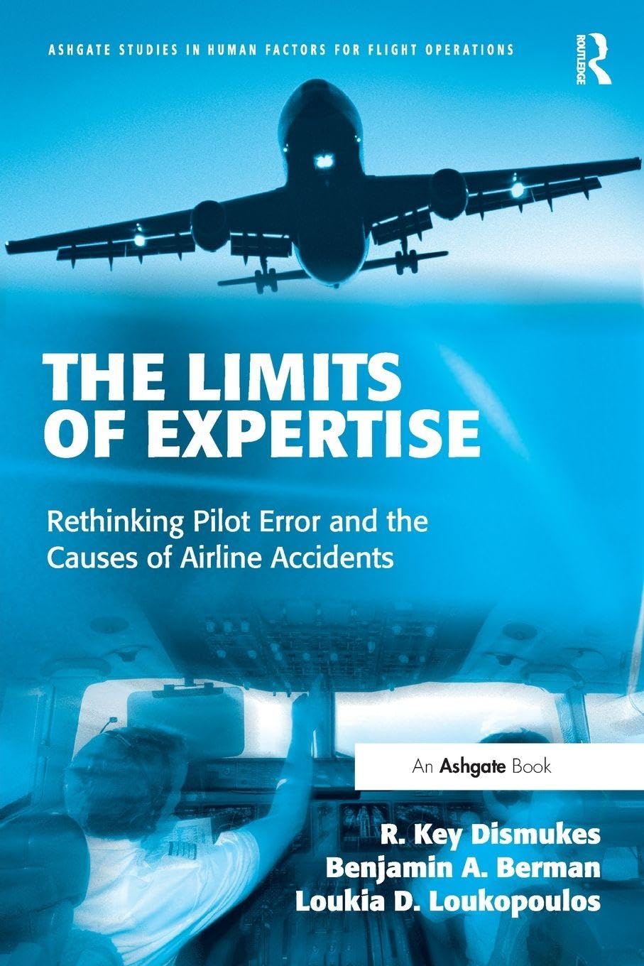 The Limits of Expertise: Rethinking Pilot Error and the Causes of Airline Accidents (Ashgate Studies in Human Factors for Flight Operations) Law