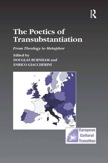 The Poetics of Transubstantiation: From Theology to Metaphor (STUDIES IN EUROPEAN CULTURAL TRANSITION, 27, Band 27) Contemporary literature