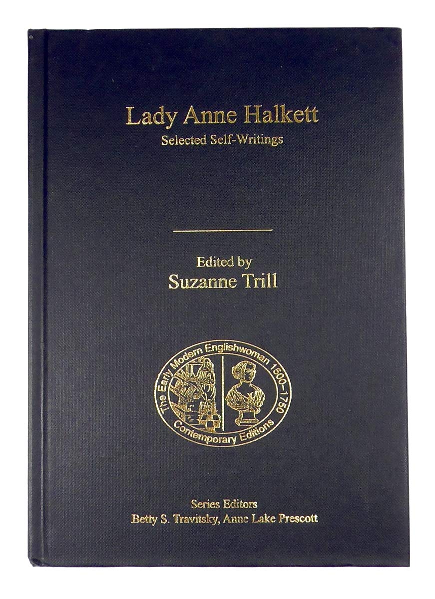 Lady Anne Halkett: Selected Self-Writings (The Early Modern Englishwoman 1500–1750, Contemporary Editions) Books