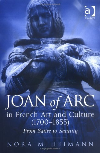 Joan of Arc in French Art and Culture (1700-1855): From Satire to Sanctity Film, Art & Culture