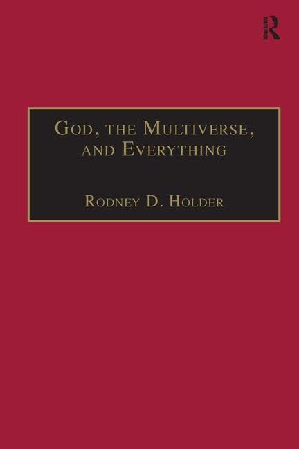 God, The Multiverse, And Everything: Modern Cosmology And The Argument From Design book
