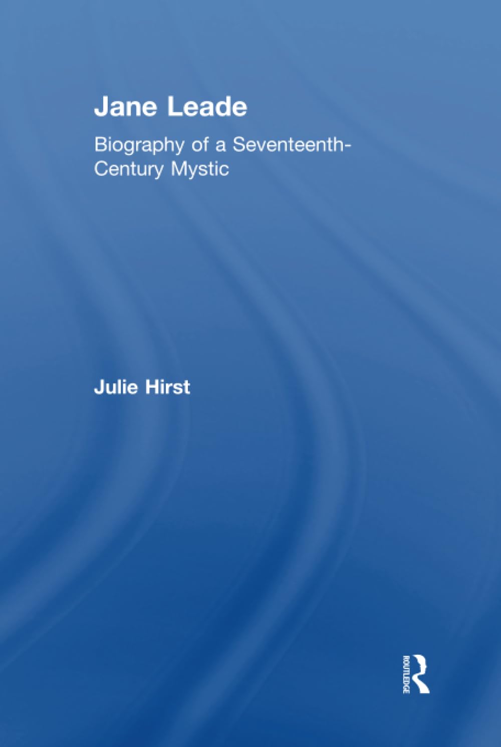 Jane Leade: Biography of a Seventeenth-Century Mystic Memories