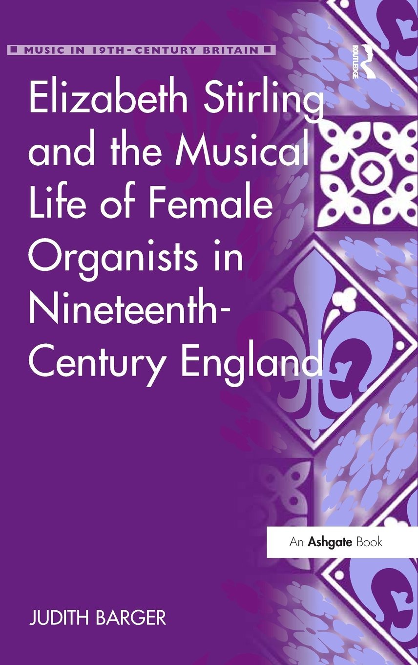 Elizabeth Stirling and the Musical Life of Female Organists in Nineteenth-century England (Music in Nineteenth-century Britain) Art & Literature Books