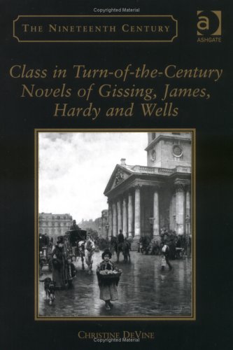 Class in Turn-of-the-Century Novels of Gissing, James, Hardy And Wells (The Nineteenth Century Series) Contemporary literature Books