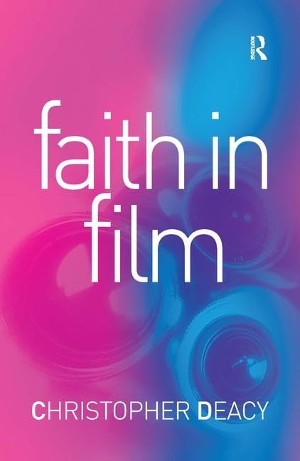 Faith in Film: Religious Themes in Contemporary Cinema Film, Art & Culture