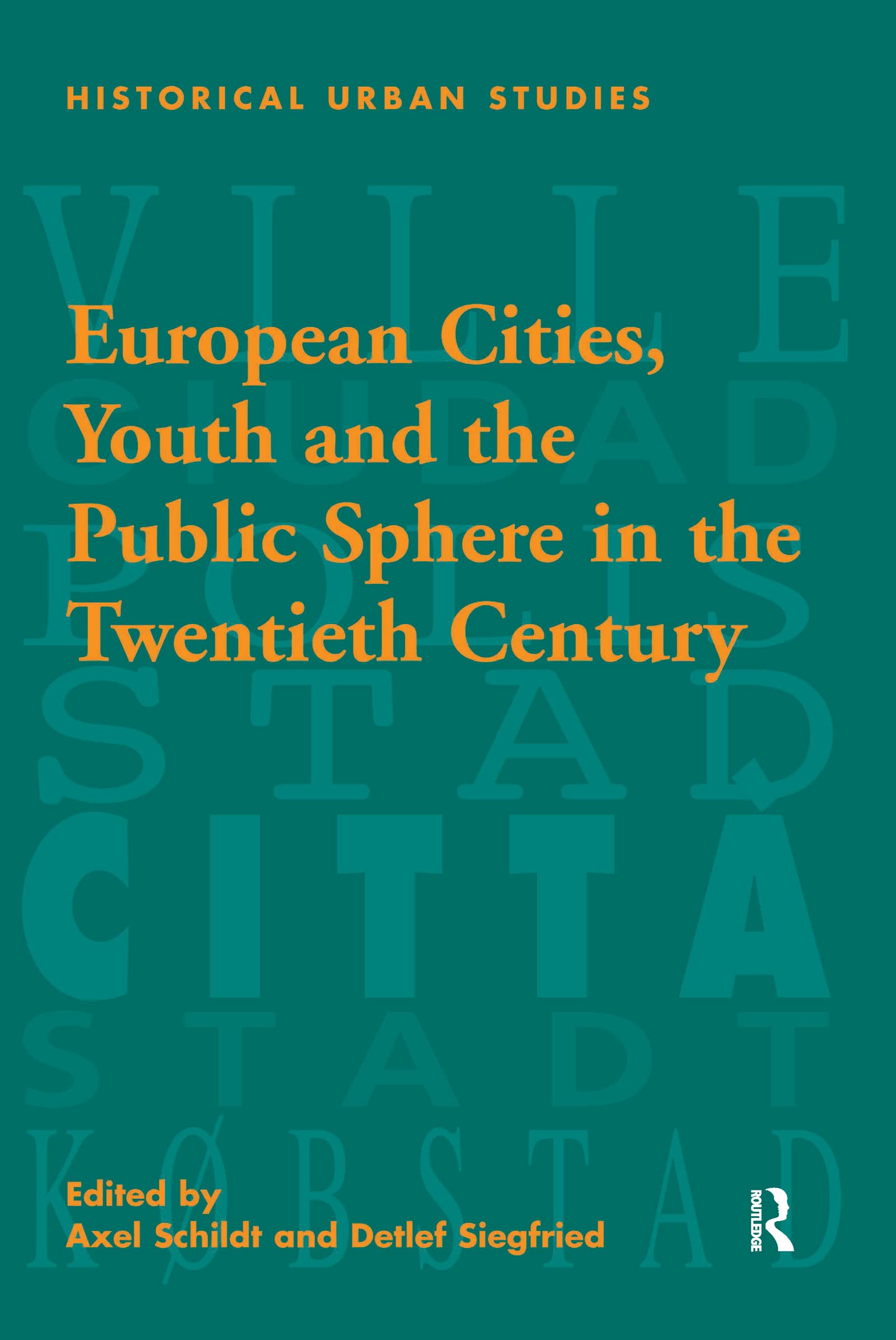 European Cities, Youth and the Public Sphere in the Twentieth Century (Historical Urban Studies) Books