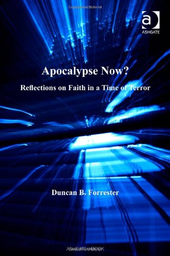 Apocalypse Now?: Reflections on Faith in a Time of Terror Politics & History