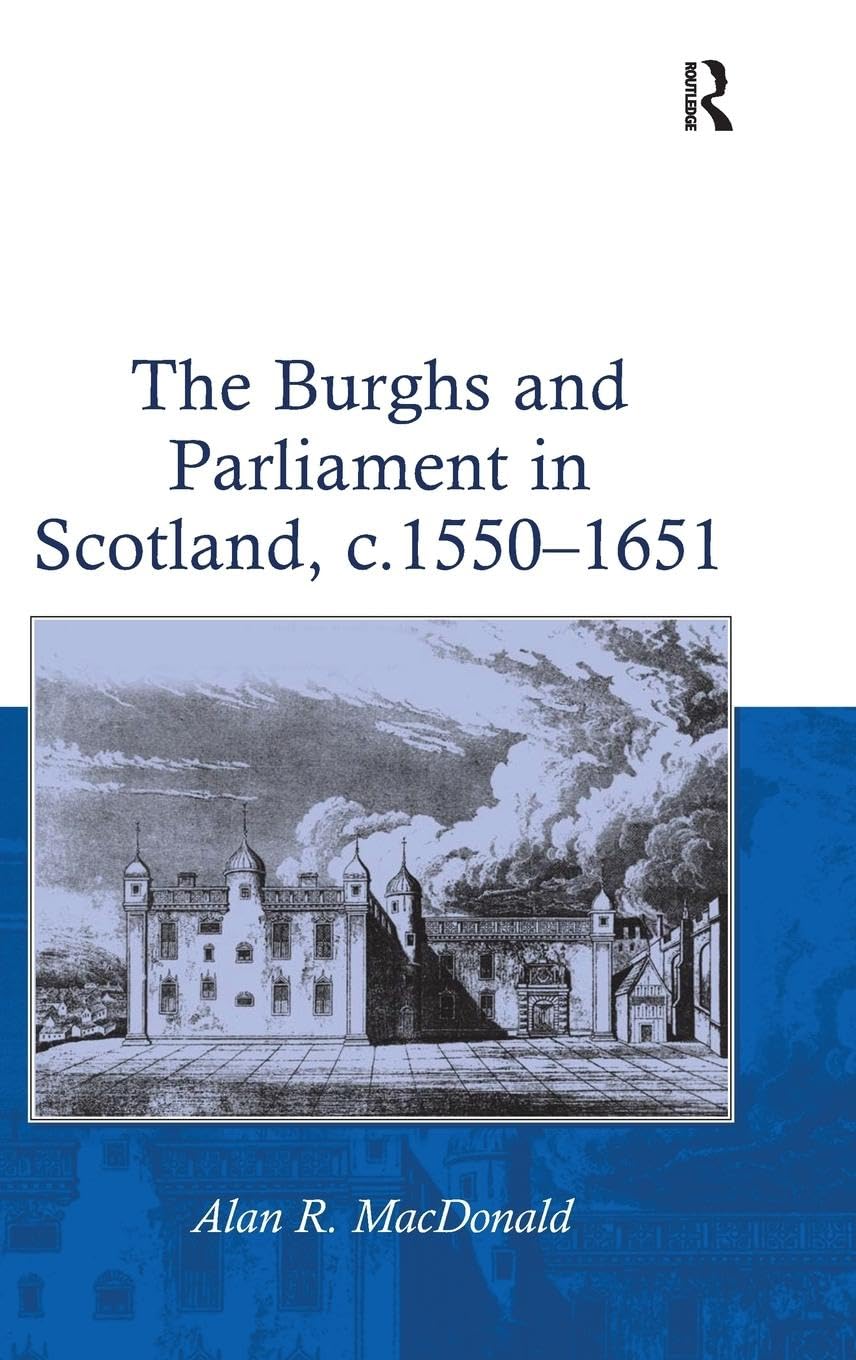 The Burghs and Parliament in Scotland, c. 1550–1651 Social Sciences