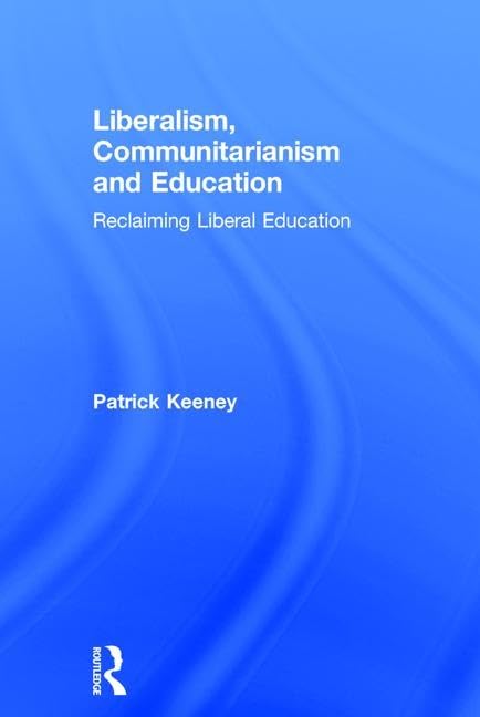 Liberalism, Communitarianism and Education: Reclaiming Liberal Education Philosophy