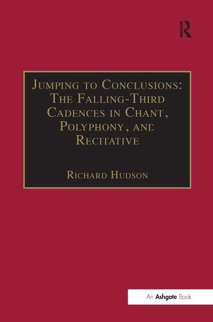 Jumping to Conclusions: The Falling-Third Cadences in Chant, Polyphony, and Recitative: The Falling-Third Cadences in Chant, Polyphony and Recitative Arts & Music