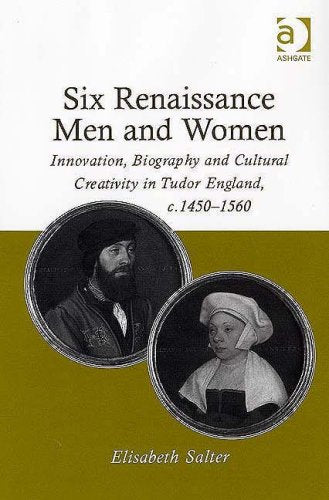 Six Renaissance Men and Women: Innovation, Biography and Cultural Creativity in Tudor England, C.1450-1560 Memories