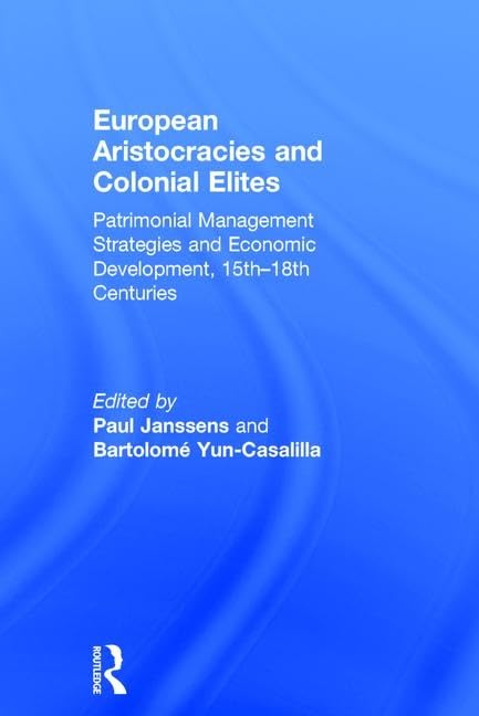 European Aristocracies And Colonial Elites: Patrimonial Management Strategies And Economic Development, 15th-18th Centuries Social Sciences
