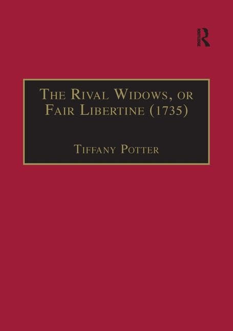 The Rival Widows, or Fair Libertine (1735) (The Early Modern Englishwoman 1500-1750: Contemporary Editions) Drama