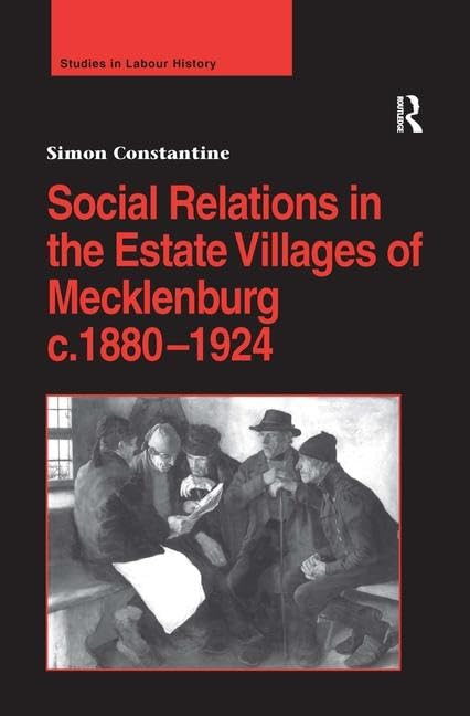 Social Relations in the Estate Villages of Mecklenburg c.1880-1924 (Studies in Labour History) Social Sciences