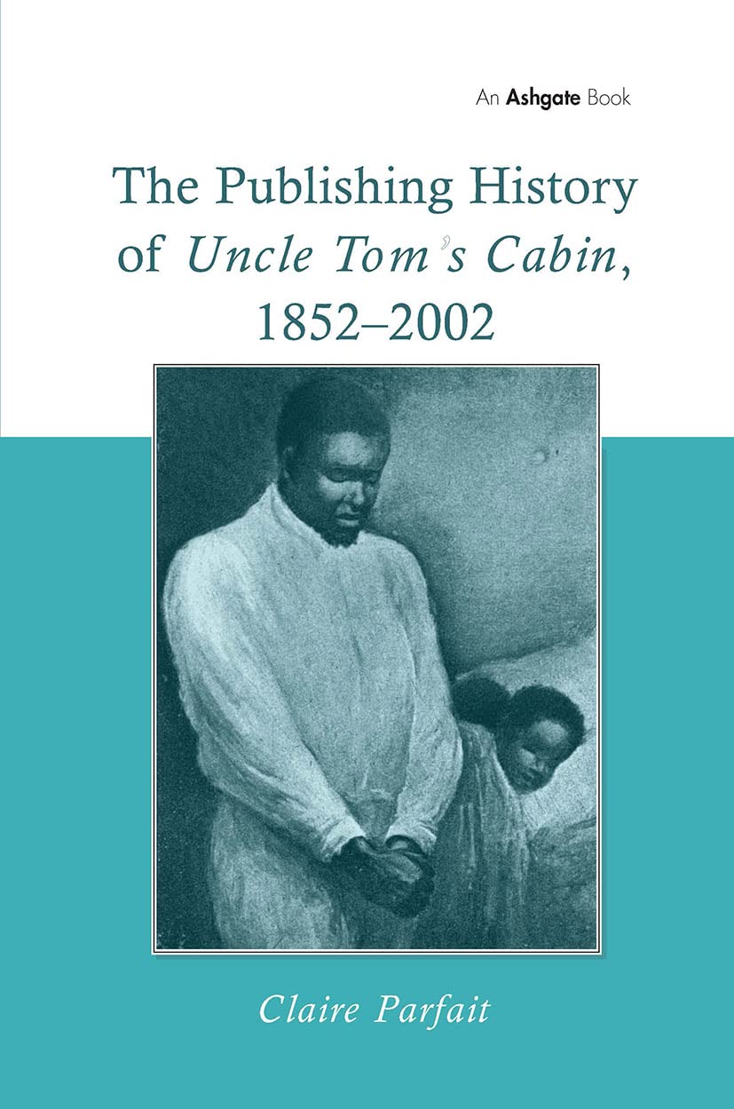The Publishing History of Uncle Tom's Cabin, 1852-2002 Media & Communication