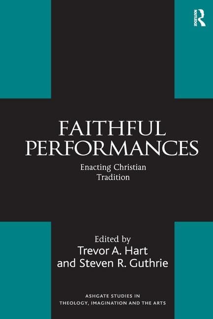 Faithful Performances: Enacting Christian Tradition (Ashgate Studies in Theology, Imagination and the Arts) Drama