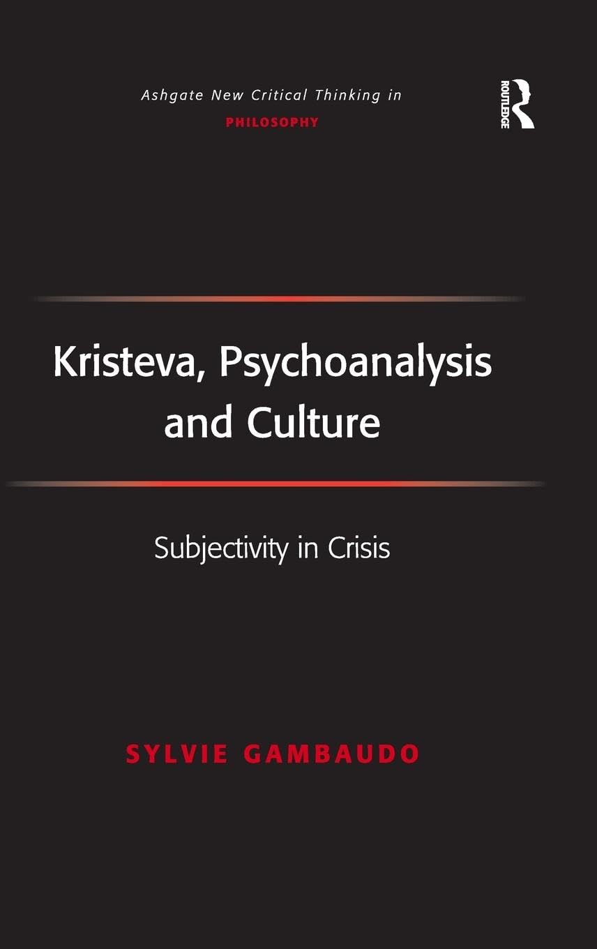 Kristeva, Psychoanalysis and Culture: Subjectivity in Crisis (Ashgate New Critical Thinking in Philosophy) Philosophy