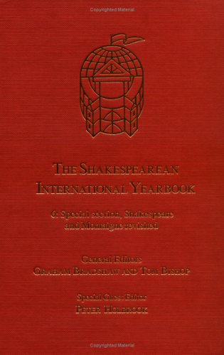 The Shakespearean International Yearbook: Special Section, Shakespeare and Montaigne Revisited Contemporary literature