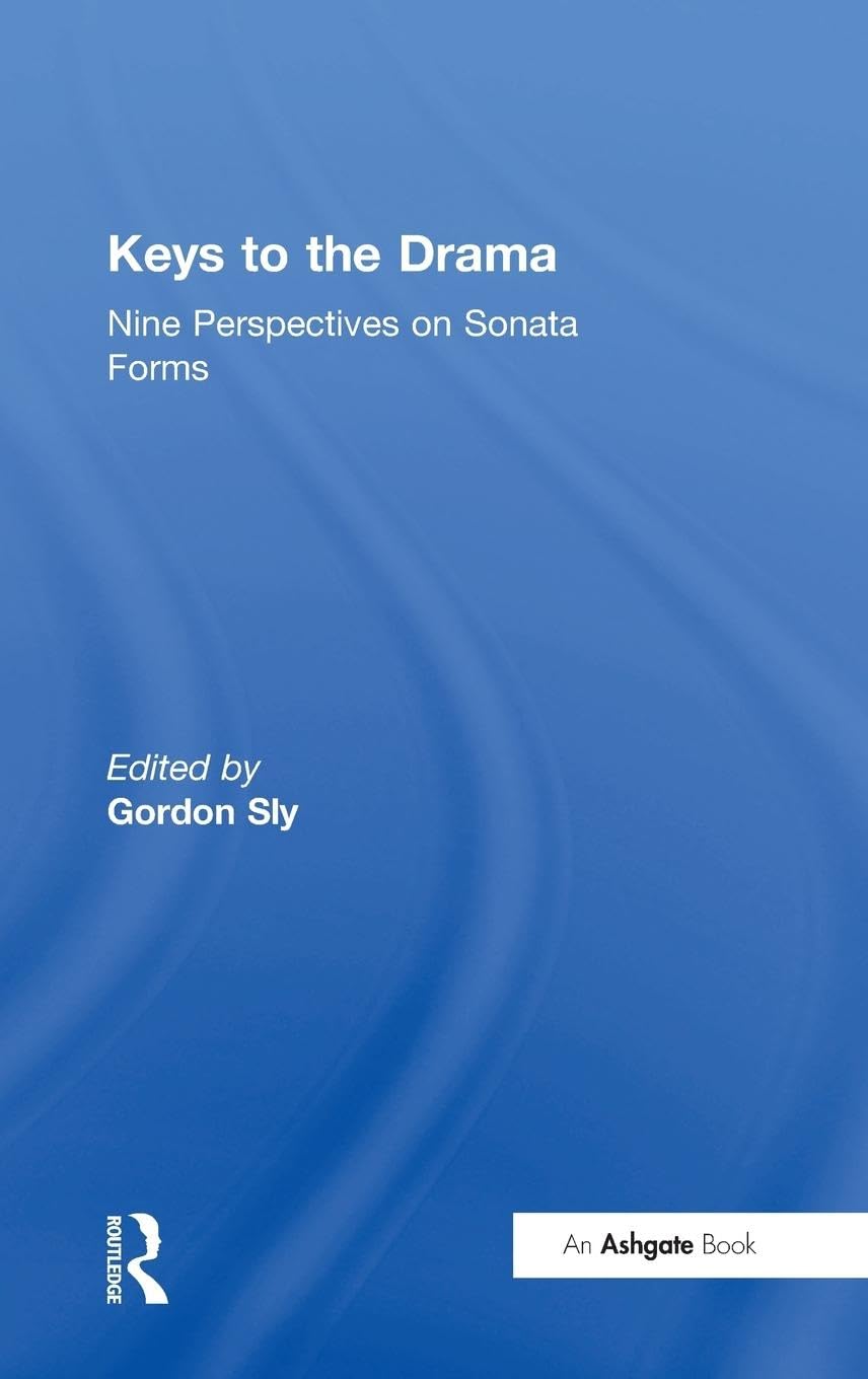 Keys to the Drama: Nine Perspectives on Sonata Forms Arts & Music