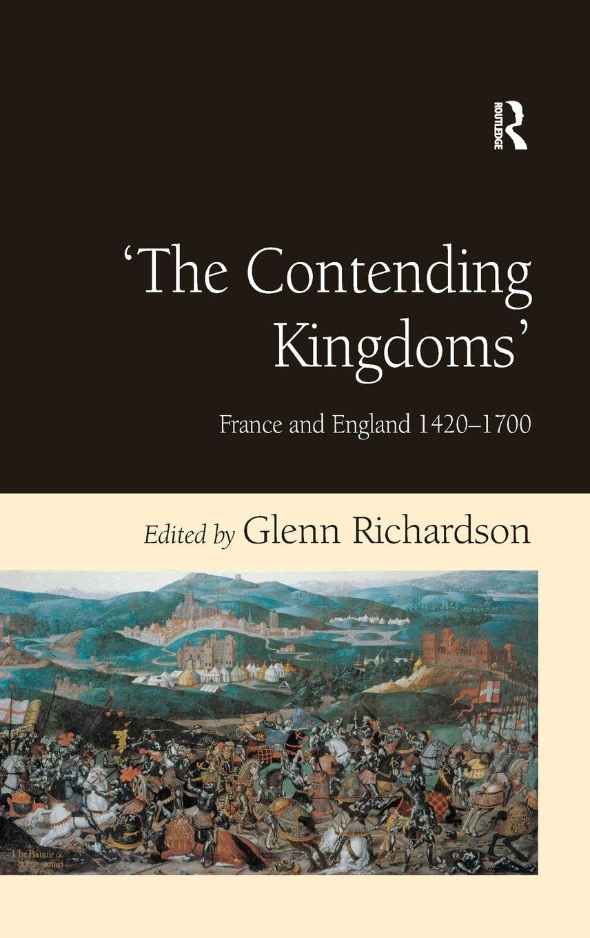 'The Contending Kingdoms': France and England 1420-1700 Politics & History