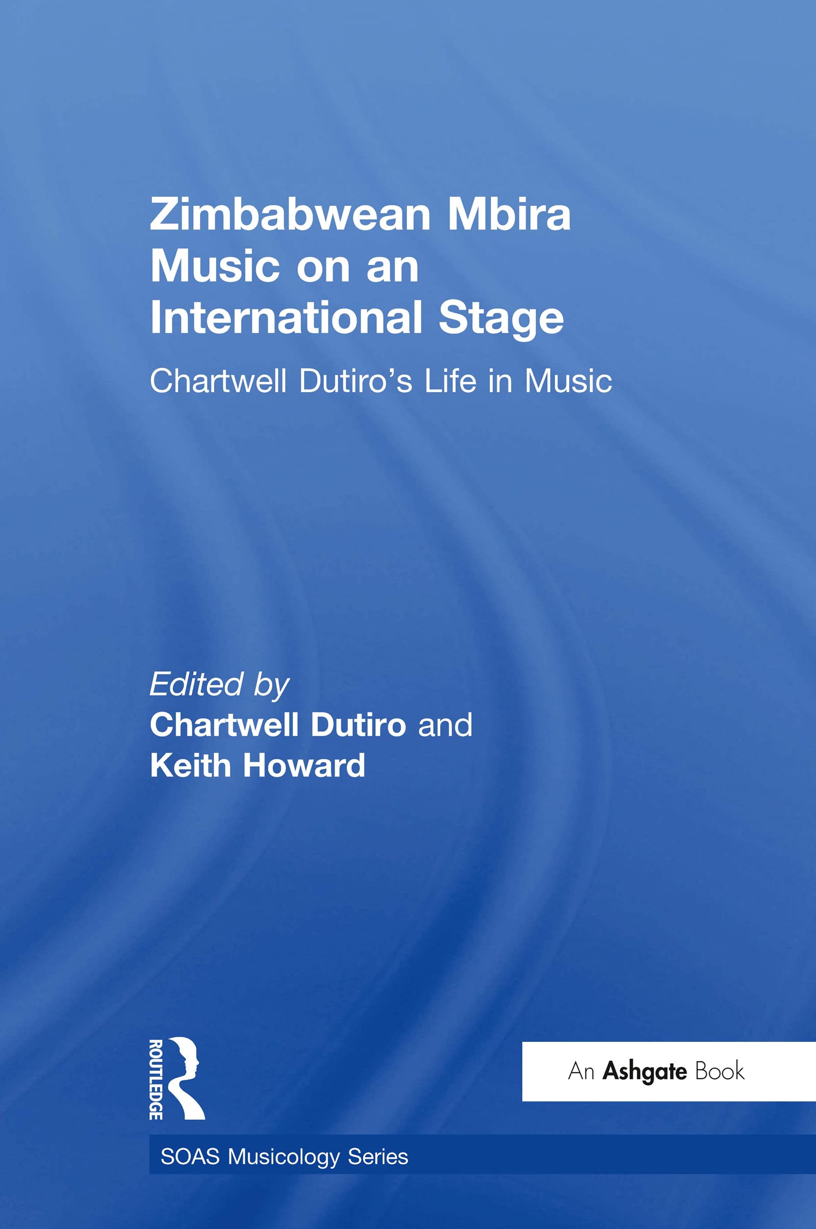 Zimbabwean Mbira Music on an International Stage: Chartwell Dutiro's Life in Music (SOAS Musicology Series) Arts & Music
