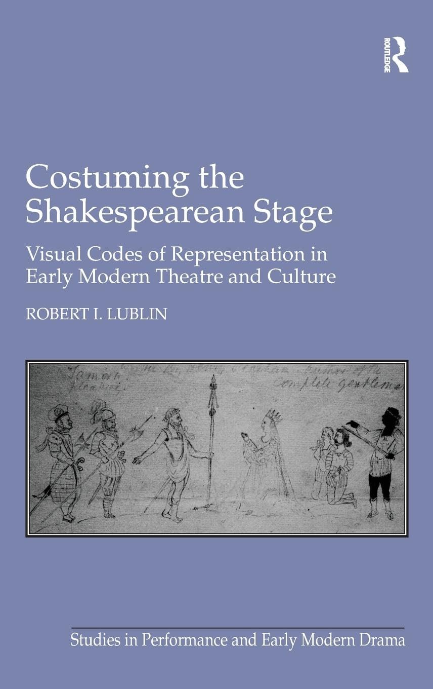 Costuming the Shakespearean Stage: Visual Codes of Representation in Early Modern Theatre and Culture book