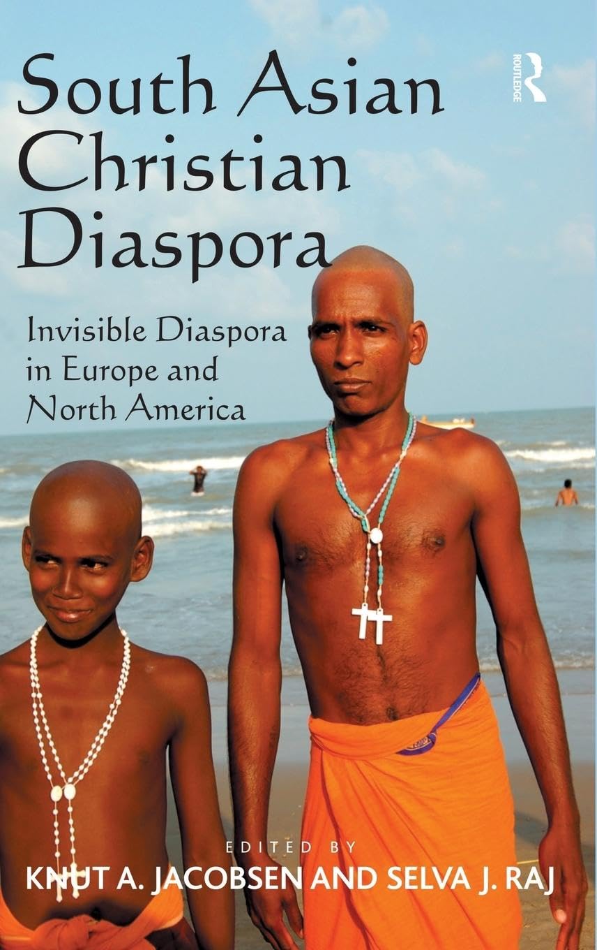 South Asian Christian Diaspora: Invisible Diaspora in Europe and North America Religion & Esotericism