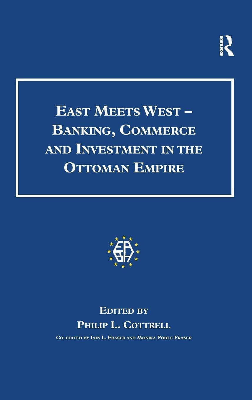 East Meets West - Banking, Commerce and Investment in the Ottoman Empire (Studies in Banking and Financial History) Business, Finance & Career