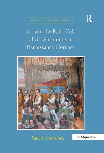 Art and the Relic Cult of St. Antoninus in Renaissance Florence (Visual Culture in Early Modernity) Architecture
